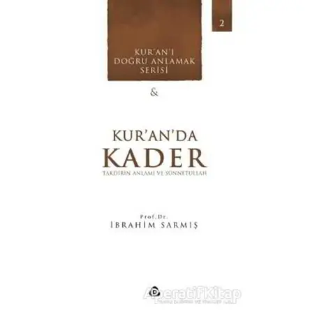 Kuranda Kader - Takdirin Anlamı ve Sünnetullah - İbrahim Sarmış - Düşün Yayıncılık