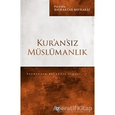 Kuransız Müslümanlık - Bayraktar Bayraklı - Düşün Yayıncılık