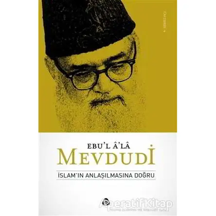 İslamın Anlaşılmasına Doğru - Seyyid Ebul-Ala el-Mevdudi - Düşün Yayıncılık