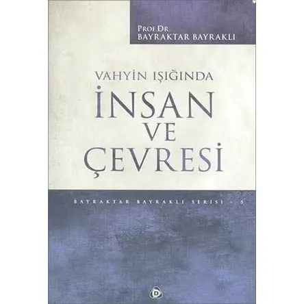 Vahyin Işığında İnsan ve Çevresi - Bayraktar Bayraklı - Düşün Yayıncılık