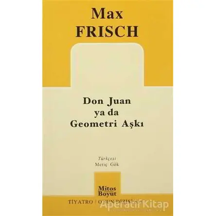 Don Juan ya da Geometri Aşkı - Max Frisch - Mitos Boyut Yayınları