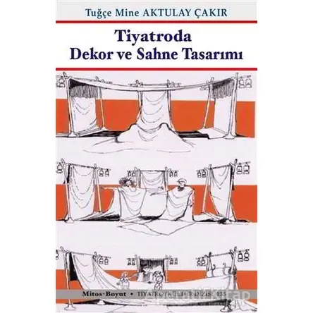 Tiyatroda Dekor ve Sahne Tasarımı - Tuğçe Mine Aktulay Çakır - Mitos Boyut Yayınları
