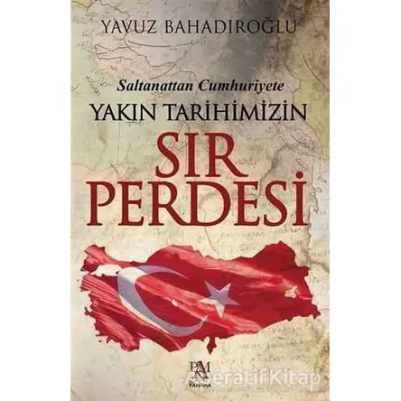 Saltanattan Cumhuriyet Yakın Tarihimizin Sır Perdesi - Yavuz Bahadıroğlu - Panama Yayıncılık