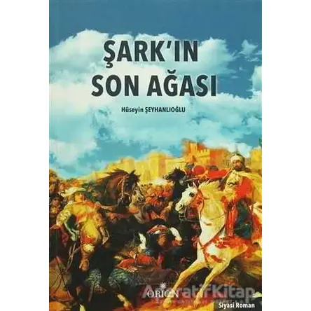 Şarkın Son Ağası - Hüseyin Şeyhanlıoğlu - Orion Kitabevi