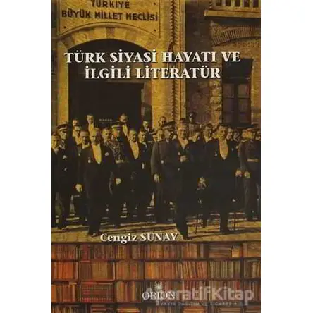 Türk Siyasi Hayatı ve İlgili Literatür - Cengiz Sunay - Orion Kitabevi