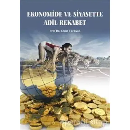 Ekonomide ve Siyasette Adil Rekabet - Erdal Türkkan - Orion Kitabevi