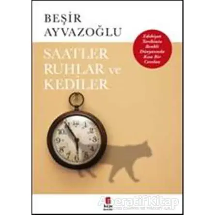 Saatler, Ruhlar ve Kediler - Beşir Ayvazoğlu - Kapı Yayınları
