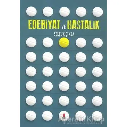 Edebiyat ve Hastalık - Selçuk Çıkla - Kapı Yayınları