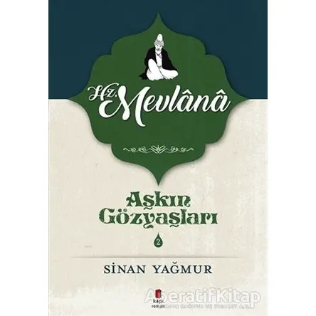 Hz. Mevlana - Aşkın Gözyaşları 2 - Sinan Yağmur - Kapı Yayınları