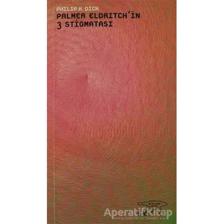Palmer Eldritch’in 3 Stigmatası - Philip K. Dick - Altıkırkbeş Yayınları