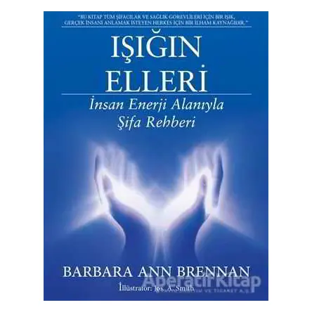 Işığın Elleri : İnsan Enerji Alanıyla Şifa Rehberi - Barbara Ann Brennan - Butik Yayınları