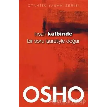 İnsan Kalbinde Bir Soru İşaretiyle Doğar - Osho (Bhagwan Shree Rajneesh) - Butik Yayınları