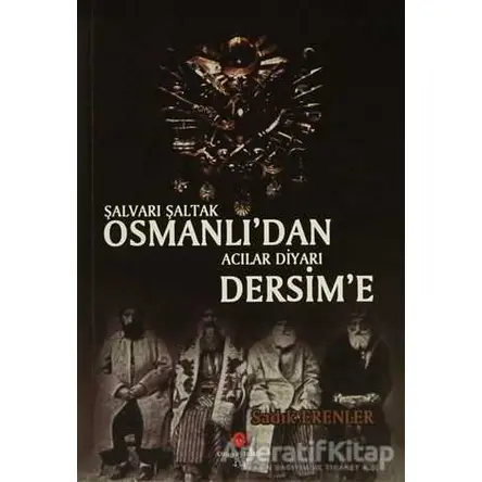 Şalvarlı Şaltak Osmanlıdan Acılar Diyarı Dersime - Sadık Erenler - Can Yayınları (Ali Adil Atalay)