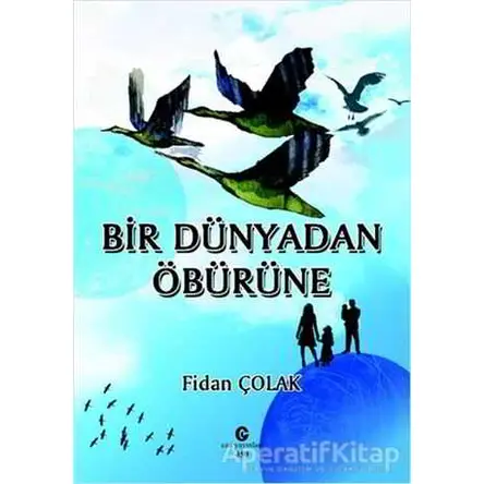 Bir Dünyadan Öbürüne - Fidan Çolak - Can Yayınları (Ali Adil Atalay)