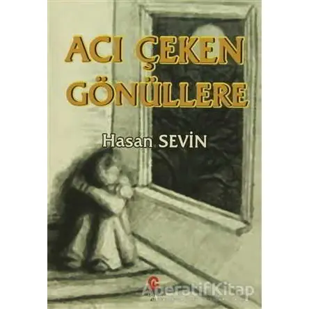 Acı Çeken Gönüllere - Hasan Sevin - Can Yayınları (Ali Adil Atalay)