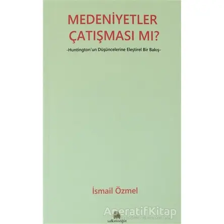 Medeniyetler Çatışması mı? - İsmail Özmel - Salkımsöğüt Yayınları