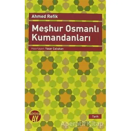 Meşhur Osmanlı Kumandanları - Ahmed Refik - Büyüyen Ay Yayınları