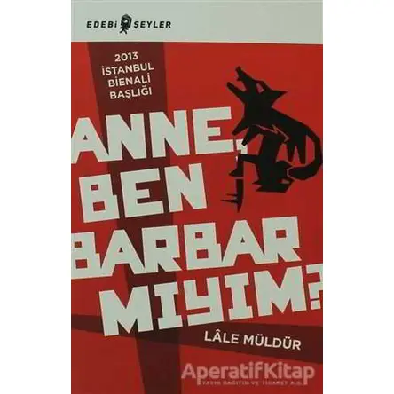 Anne Ben Barbar Mıyım? - Lale Müldür - Edebi Şeyler