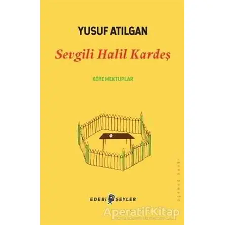 Sevgili Halil Kardeş - Yusuf Atılgan - Edebi Şeyler