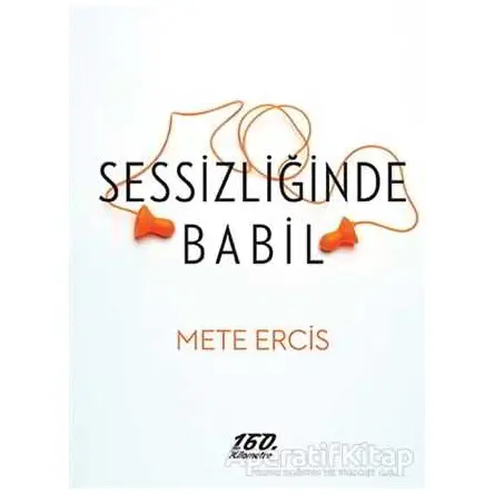 Sessizliğinde Babil - Mete Ercis - 160. Kilometre Yayınevi
