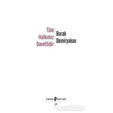 Tüm Halkımız Davetlidir - Burak Demiryakan - Edebi Şeyler