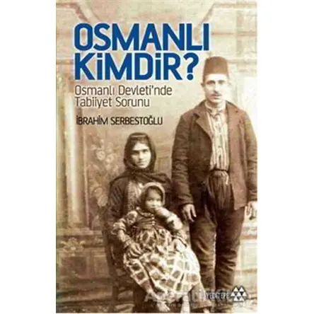 Osmanlı Kimdir? - İbrahim Serbestoğlu - Yeditepe Yayınevi