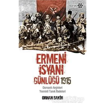 Ermeni İsyanı Günlüğü 1915 - Orhan Sakin - Yeditepe Yayınevi