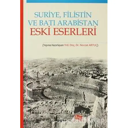 Suriye, Filistin ve Batı Arabistan Eski Eserleri - Nevzat Artuç - Anı Yayıncılık