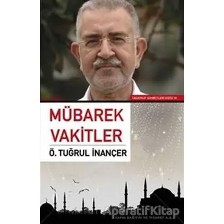 Mübarek Vakitler - Ö. Tuğrul İnançer - Sufi Kitap