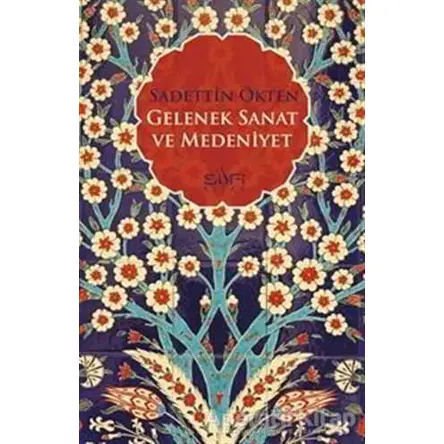 Gelenek, Sanat ve Medeniyet - Sadettin Ökten - Sufi Kitap