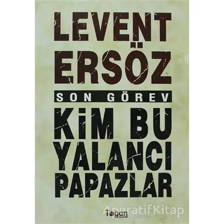 Son Görev: Kim Bu Yalancı Papazlar? - Levent Ersöz - Togan Yayıncılık