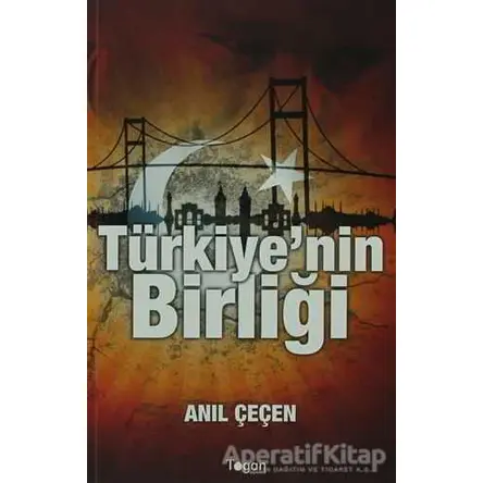 Türkiyenin Birliği - Anıl Çeçen - Togan Yayıncılık