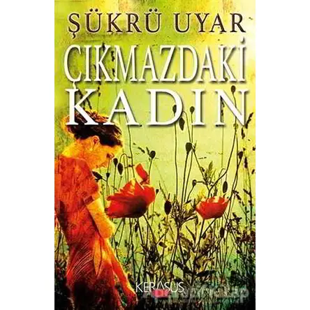 Çıkmazdaki Kadın - Şükrü Uyar - Kerasus Yayınları