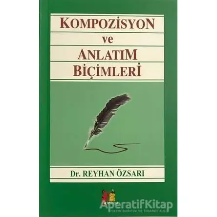 Kompozisyon ve Anlatım Biçimleri - Reyhan Özsarı - Altın Post Yayıncılık