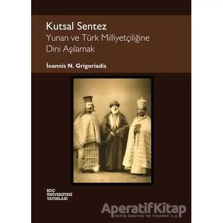 Kutsal Sentez: Yunan ve Türk Milliyetçiliğine Dini Aşılamak