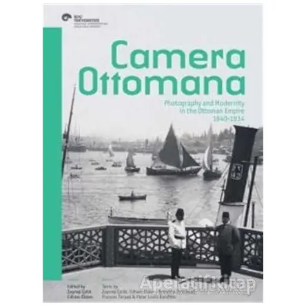 Camera Ottomana - Photographt and Modernity in the Ottoman Empire 1840-1914 (İngilizce)