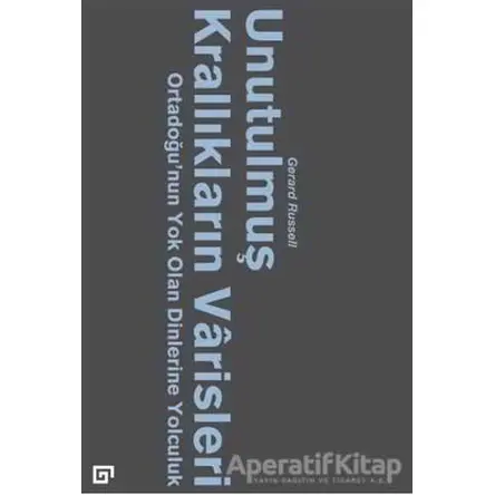 Unutulmuş Krallıkların Varisleri - Gerard Russell - Koç Üniversitesi Yayınları