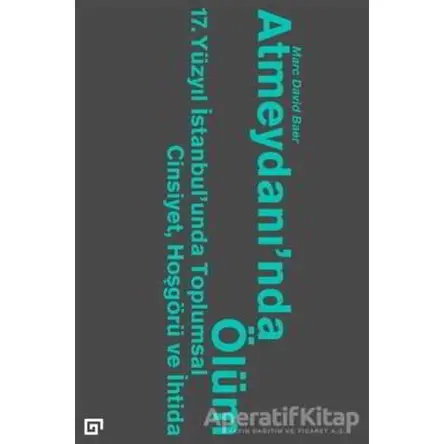 Atmeydanında Ölüm - Marc David Baer - Koç Üniversitesi Yayınları