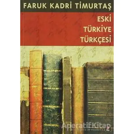 Eski Türkiye Türkçesi - Faruk Kadri Timurtaş - Kapı Yayınları