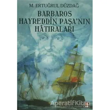 Barbaros Hayreddin Paşa’nın Hatıraları - Ertuğrul Düzdağ - Kapı Yayınları