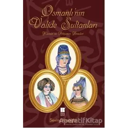Osmanlı’nın Valide Sultanları - ismail kocamaz - Bilge Kültür Sanat