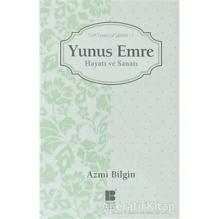 Yunus Emre Hayatı ve Sanatı - Azmi Bilgin - Bilge Kültür Sanat