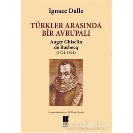 Türkler Arasında Bir Avrupalı - Auger Ghiselin de Busbecq (1521-1591)