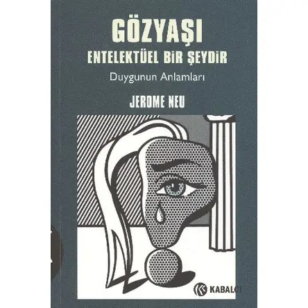 Gözyaşı Entelektüel Bir Şeydir - Jerome Neu - Kabalcı Yayınevi