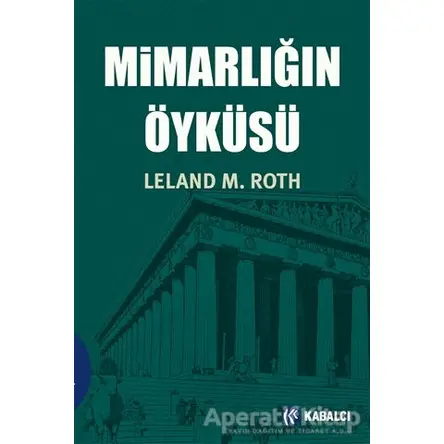 Mimarlığın Öyküsü - Leland M. Roth - Kabalcı Yayınevi