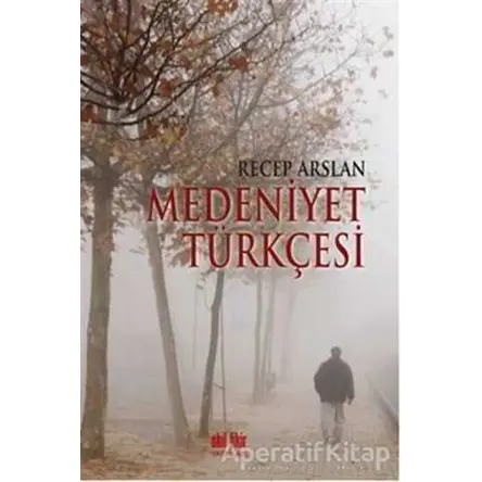 Medeniyet Türkçesi - Recep Arslan - Akıl Fikir Yayınları