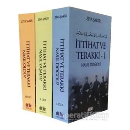 İttihat ve Terakki Nasıl Doğdu, Nasıl Yaşadı, Nasıl Öldü? (3 Cilt Takım)