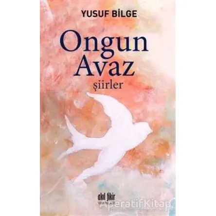 Ongun Avaz - Şiirler - Yusuf Bilge - Akıl Fikir Yayınları