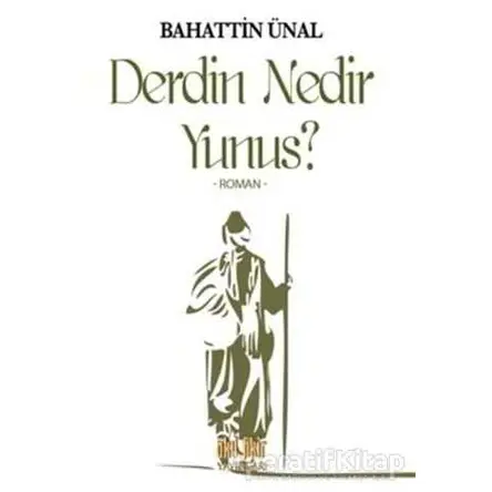 Derdin Nedir Yunus? - Bahattin Ünal - Akıl Fikir Yayınları
