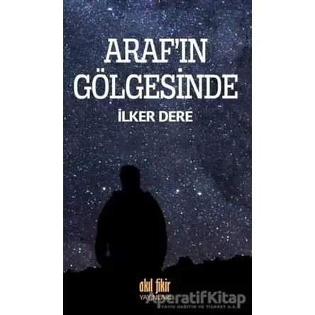 Arafın Gölgesinde - İlker Dere - Akıl Fikir Yayınları